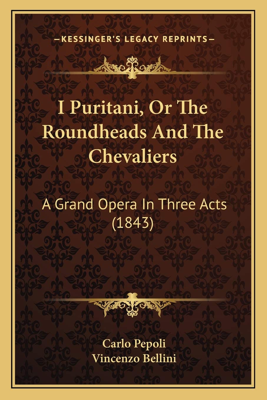 I Puritani, Or The Roundheads And The Chevaliers: A Grand Opera In Three Acts (1843)