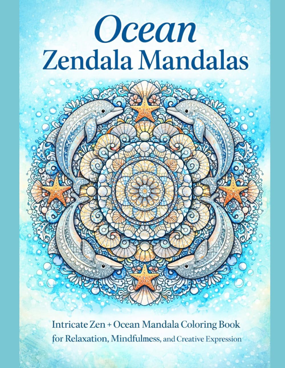 Ocean Zendala Mandalas: Intricate Zen + Ocean Mandala Coloring Book for Relaxation, Mindfulness, and Creative Expression