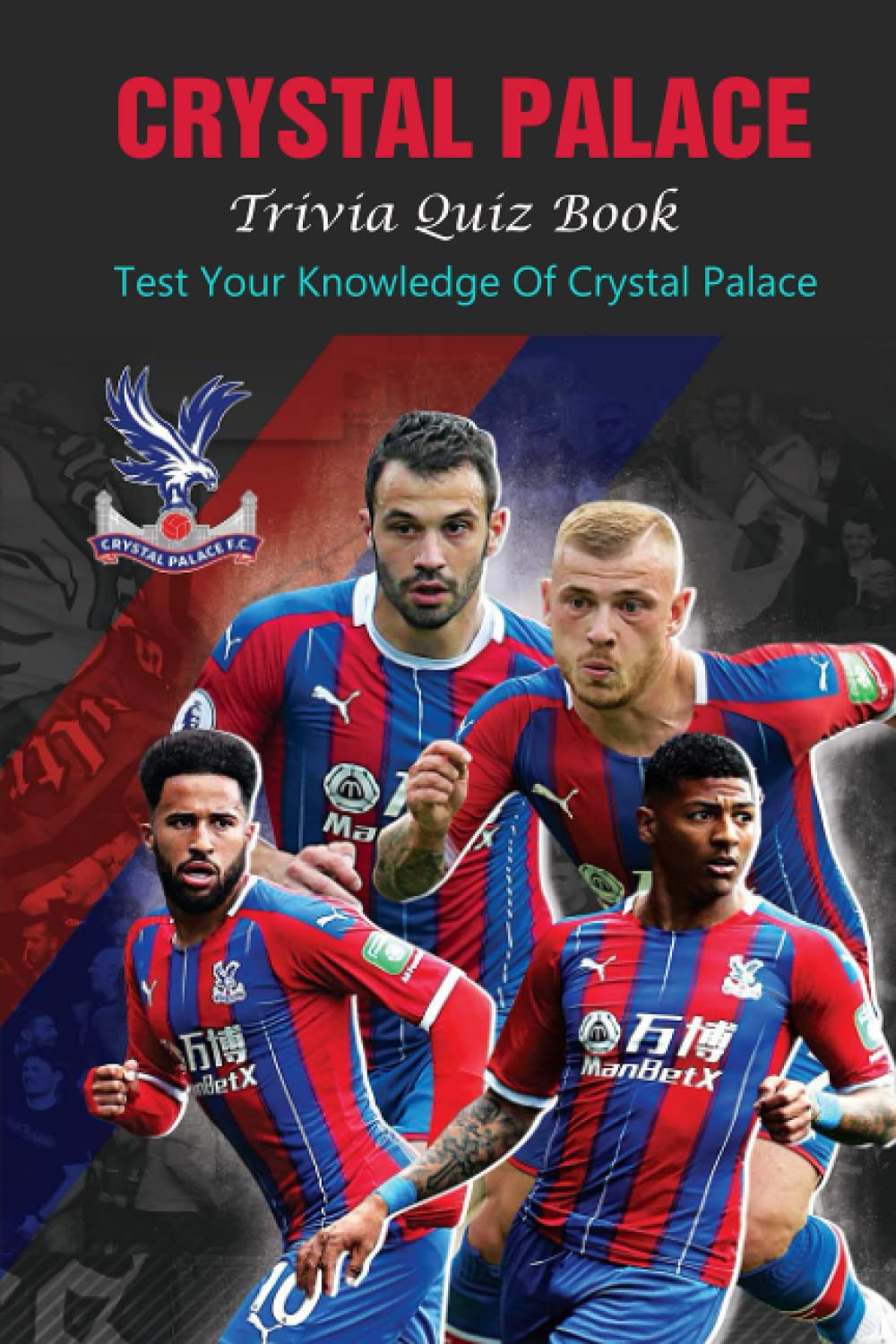 Crystal Palace Trivia Quiz Book: Test Your Knowledge Of Crystal Palace