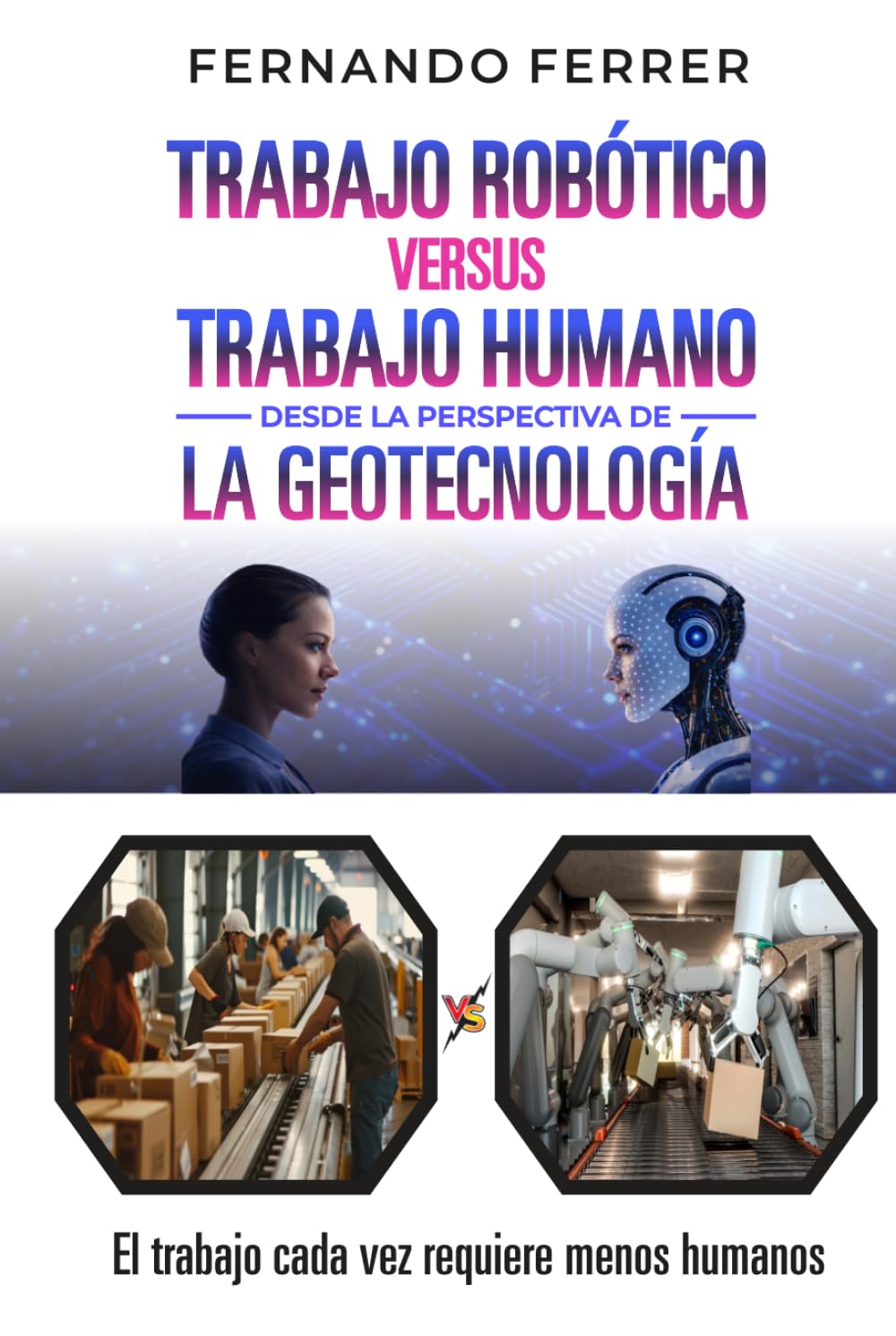 TRABAJO ROBÓTICO VERSUS TRABAJO HUMANO DESDE LA PERSPECTIVA DE LA GEOTECNOLOGÍA: La realidad que nos rodea