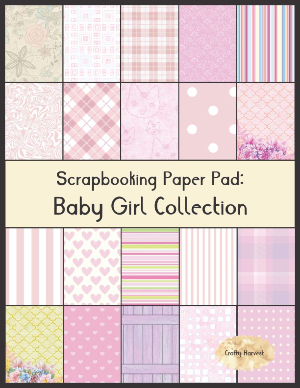Scrapbook Paper Pad: Baby Girl Collection: 20 Unique Design Background Crafting Sheets (Crafty Harvest Background Papers)