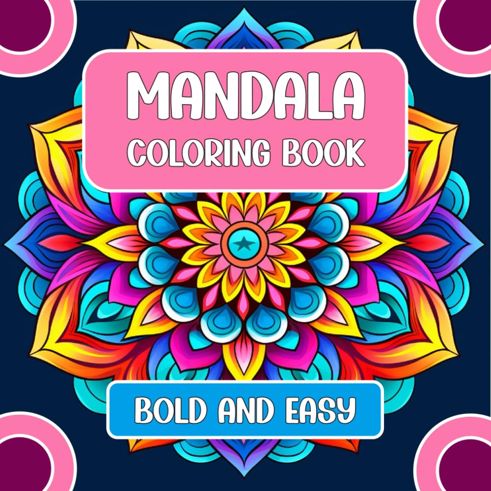 Mandala Coloring Book: A Collection Of Bold And Easy Coloring Pages Featuring Simple, Beautiful Mandalas Designs For Kids & Adults