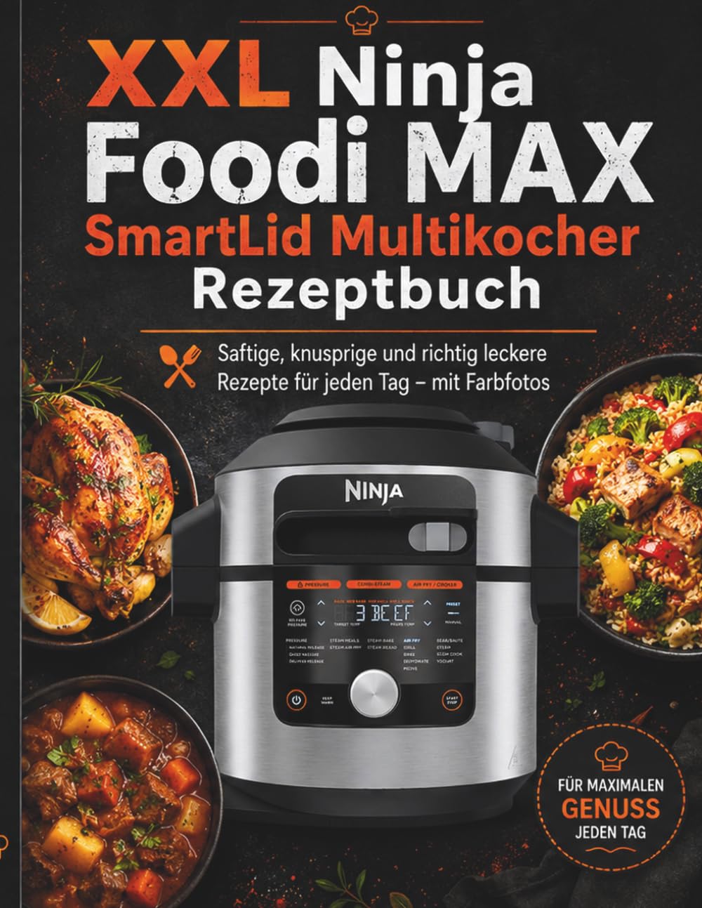 XXL Ninja Foodi MAX SmartLid Multikocher Rezeptbuch: Saftige, knusprige und richtig leckere Rezepte für jeden Tag – mit Farbfotos
