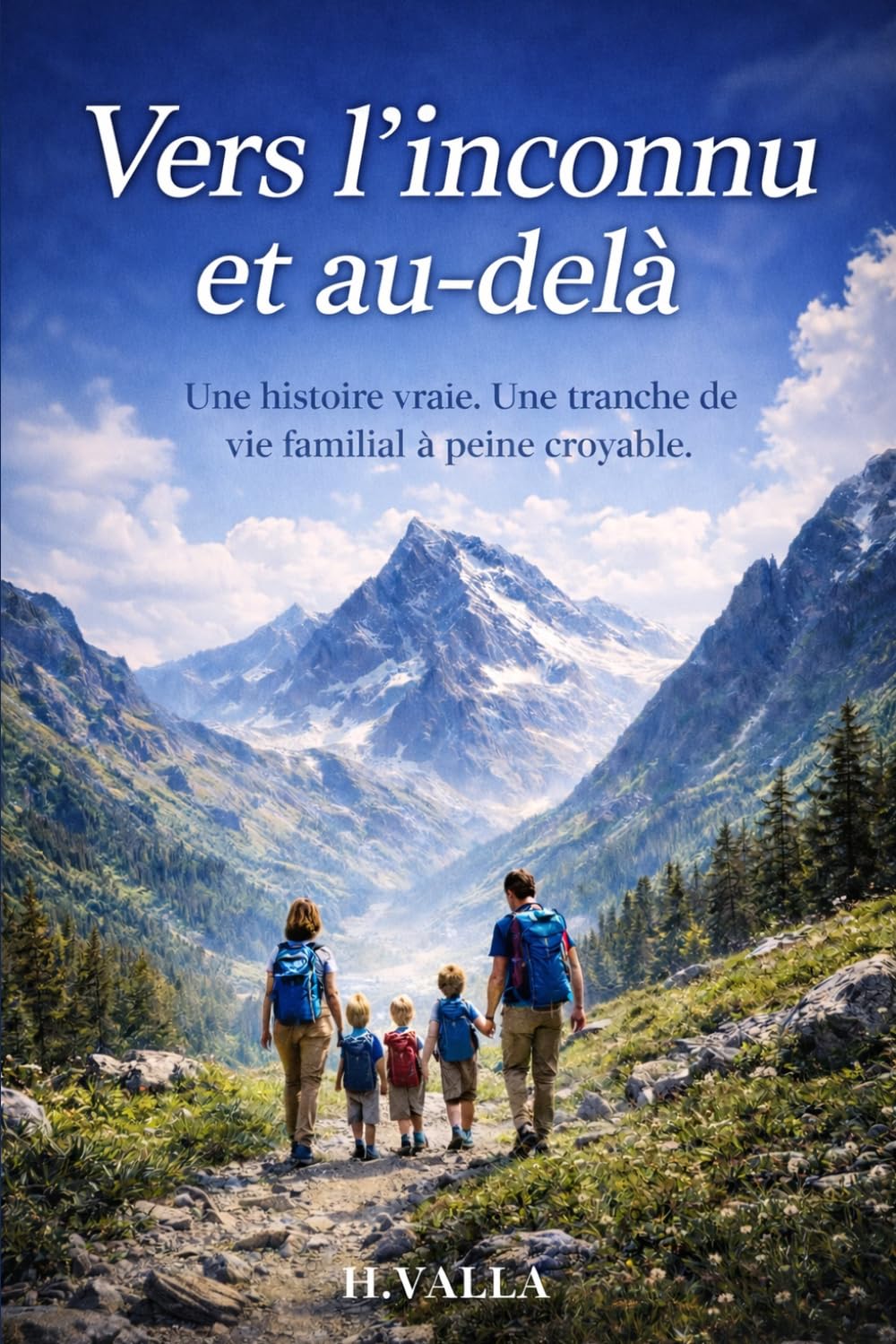 Vers l'inconnu et au-delà: Une histoire vrai. Une tranche de vie familial à peine croyable.