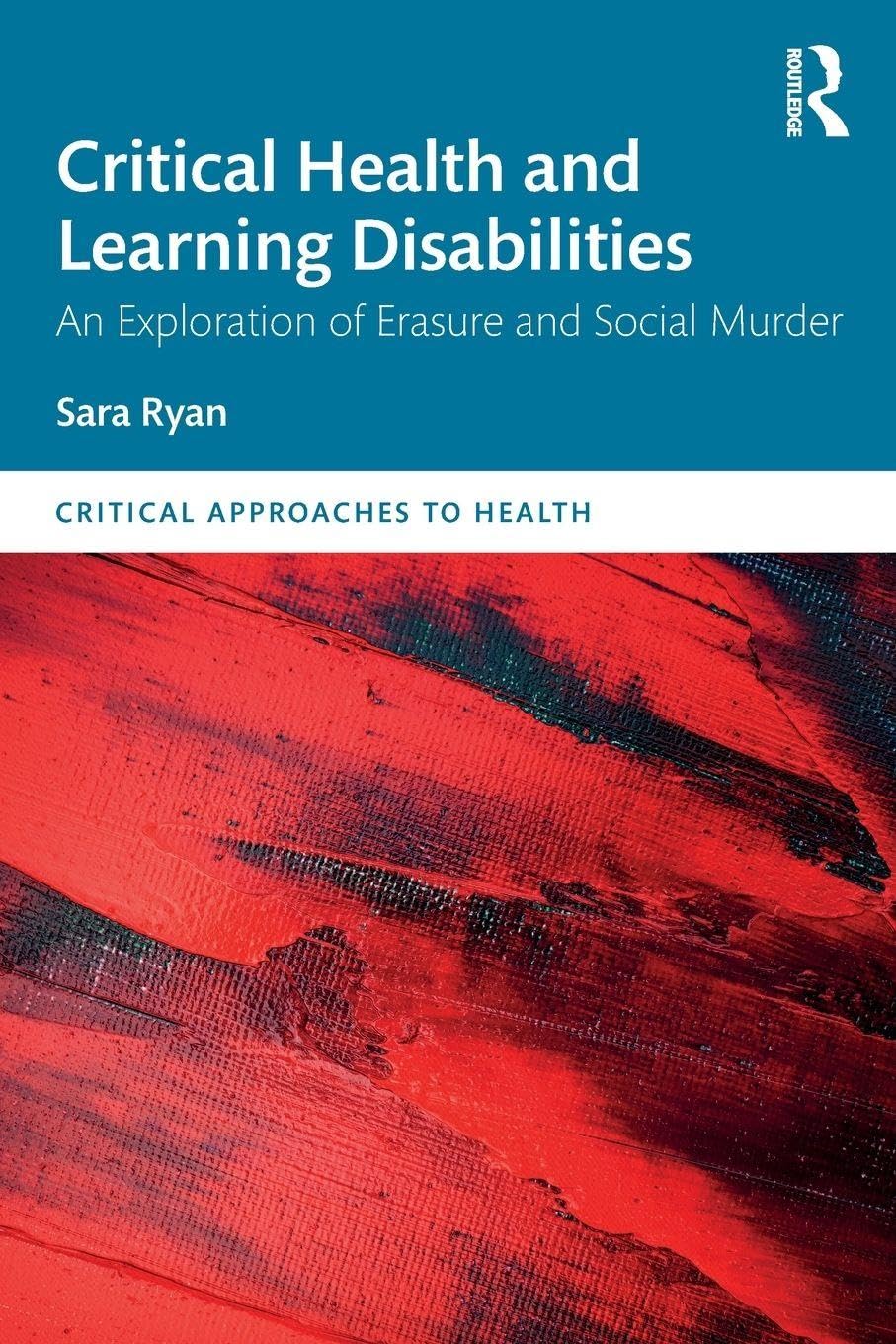 Critical Health and Learning Disabilities: An Exploration of Erasure and Social Murder (Critical Approaches to Health)