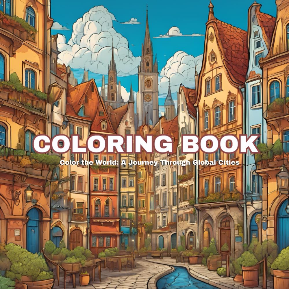 Coloring Book for Adults and Kids: Color the world (A Journey Through Global Cities): Relax and Enjoy Exploring Famous Landmarks and Beautiful Cityscapes Around the World