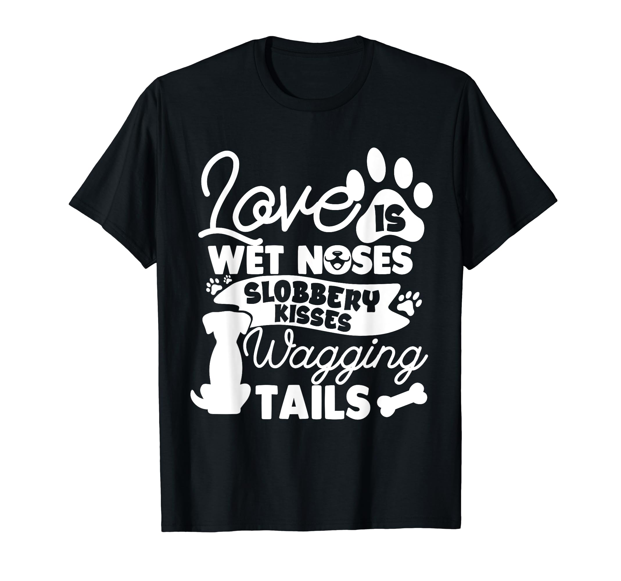 Love is Wet Noses Sloppy Kisses and Wagging Tails T-Shirt