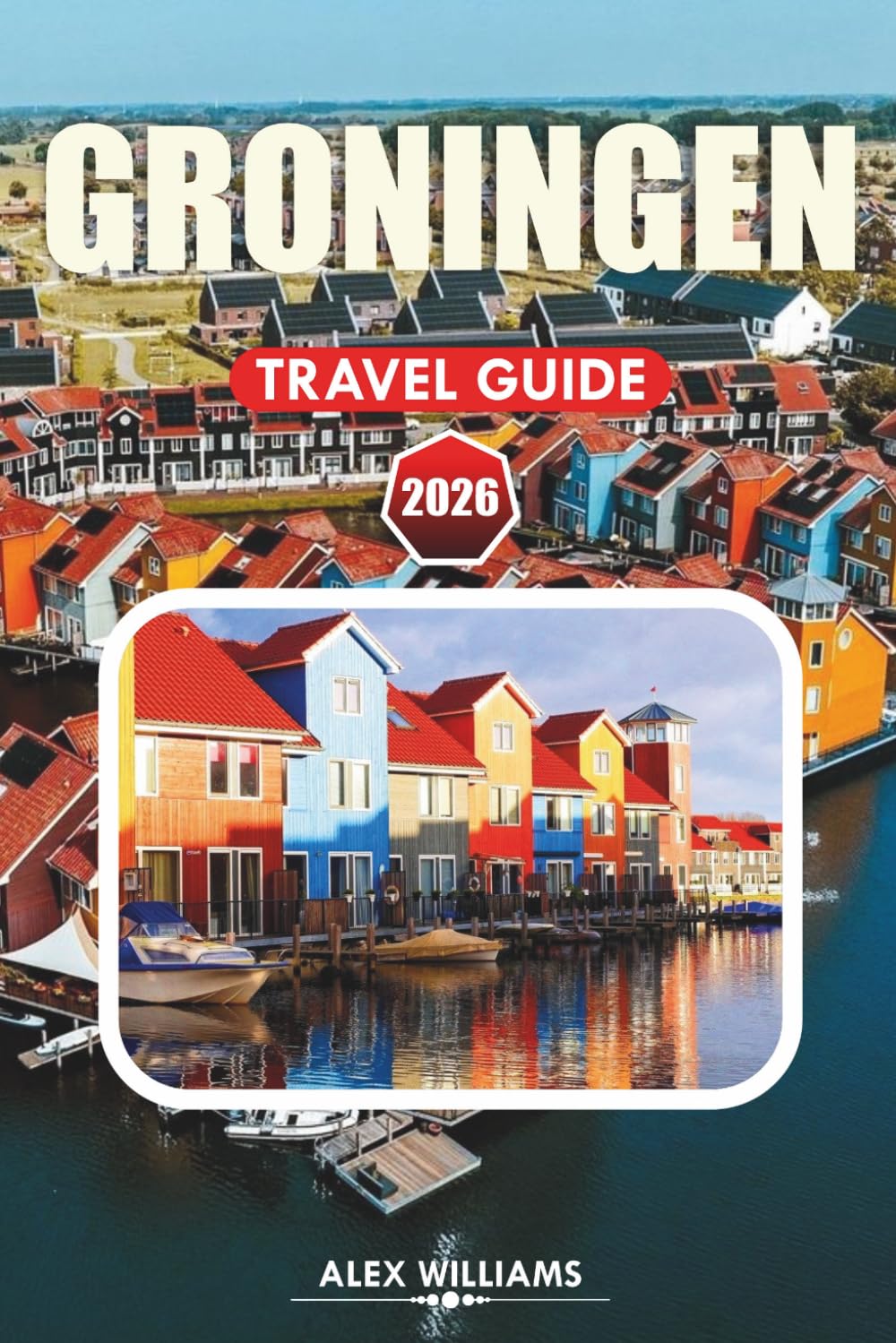 GRONINGEN TRAVEL GUIDE 2026: Top Attractions, What to See, Where to Eat, Insider Tips & 1–3 Day Plans