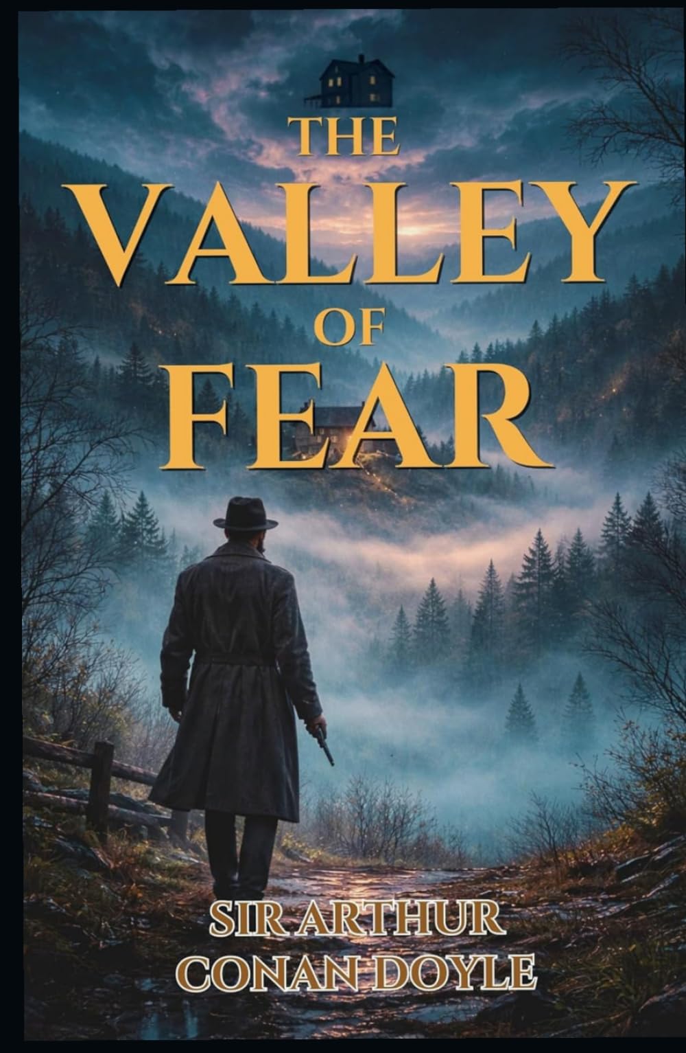 The Valley of Fear (Illustrated, Refined and Edited): A Mystery that begins with a Whisper… and Ends in the Collapse of a Hidden Empire of Fear