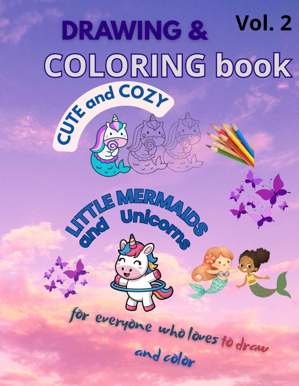 Drawing & Coloring book CUTE and COZY Unicorn and little Mermaid Part 2: For everyone who loves to draw and color: For everyone who loves to draw and color