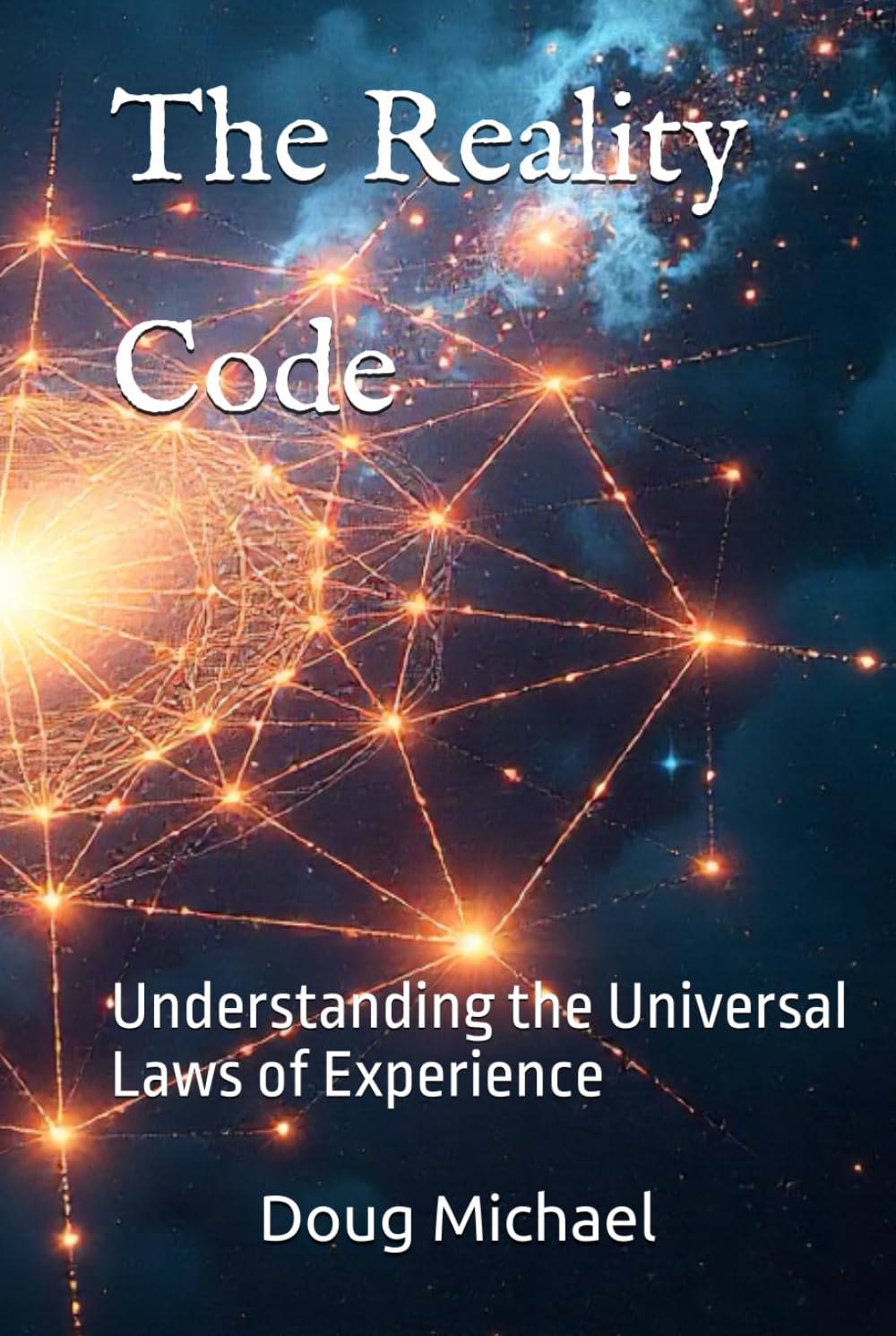 The Reality Code: Understanding the Universal Laws of Experience