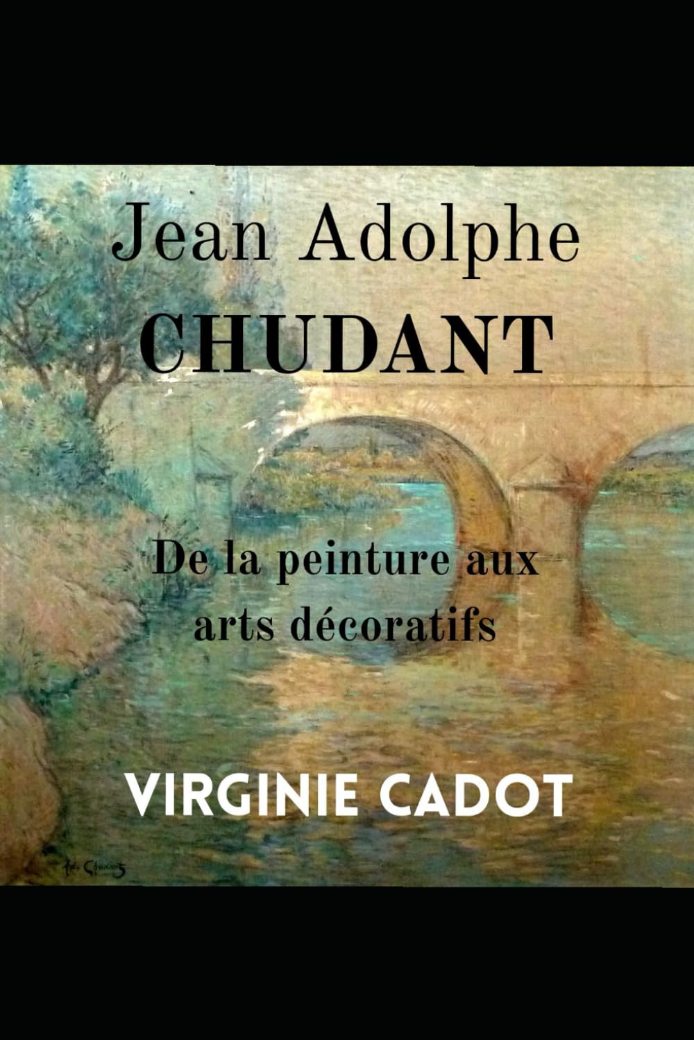 JEAN ADOLPHE CHUDANT: Son œuvre de la peinture aux arts décoratifs