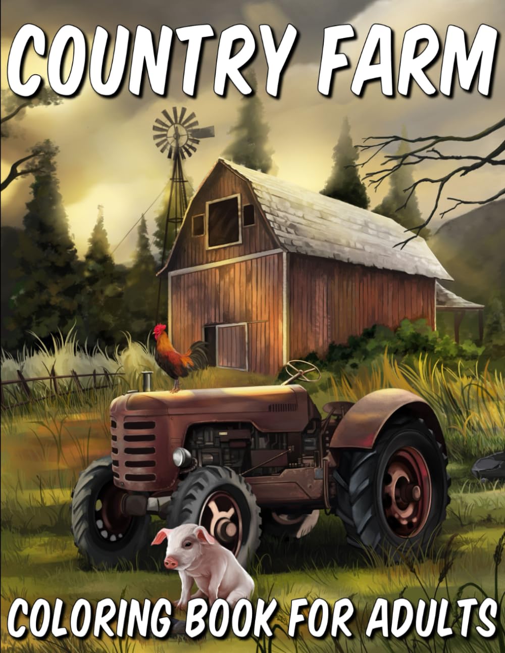 Country Farm Coloring Book for Adults: Charming and Idyllic Scenes of Rural Countryside Farmland Animals and Buildings (Country Coloring Books)
