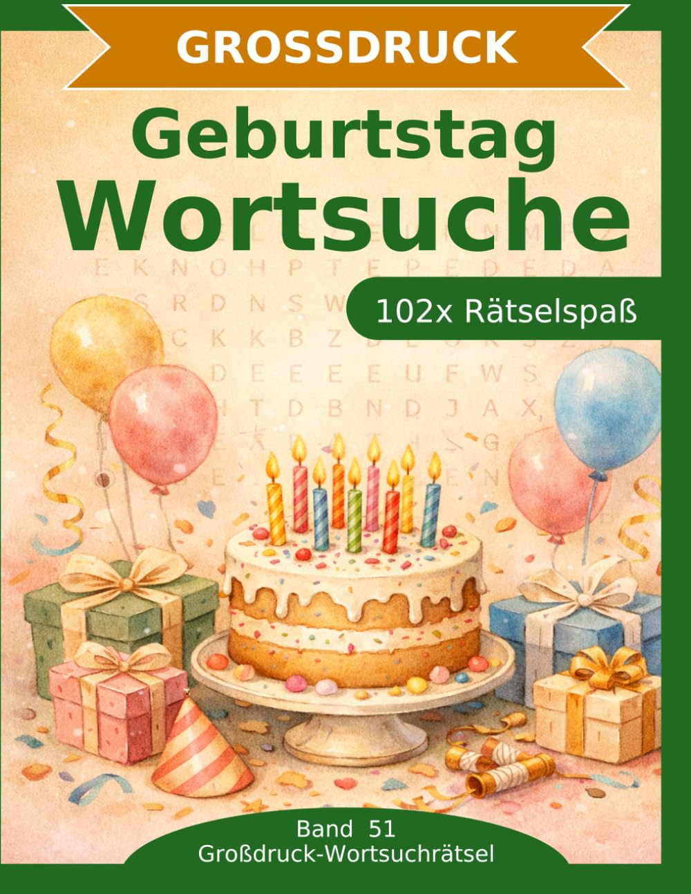 Geburtstag — Wortsuche in Großdruck: 102 Wortsuchrätsel mit extra großer Schrift | Gehirnjogging rund um Geburtstag und Feiern | Geschenkidee für Oma & Opa