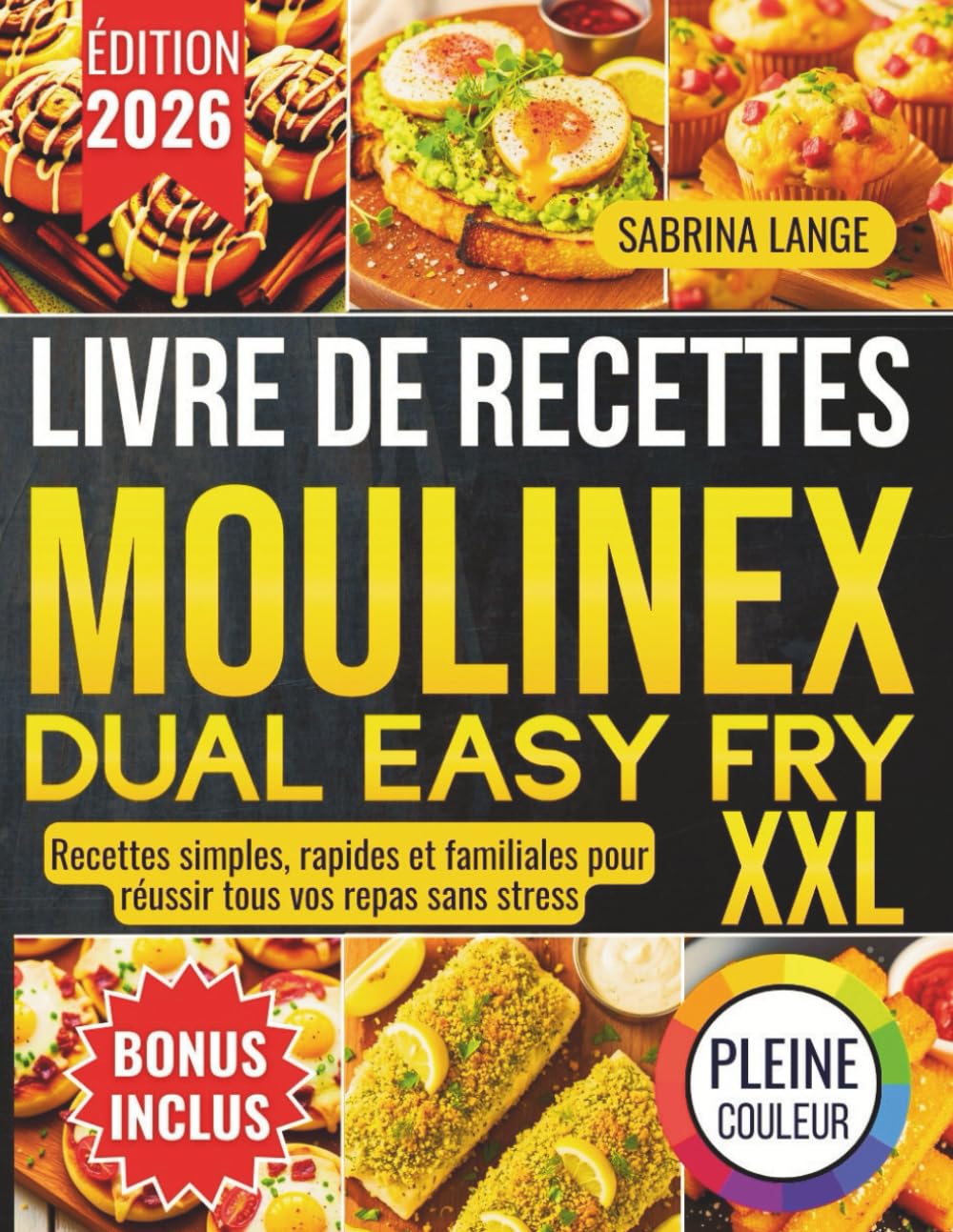 Livre De Recettes Moulinex Dual Easy Fry XXL: Recettes simples, rapides et familiales pour réussir tous vos repas sans stress