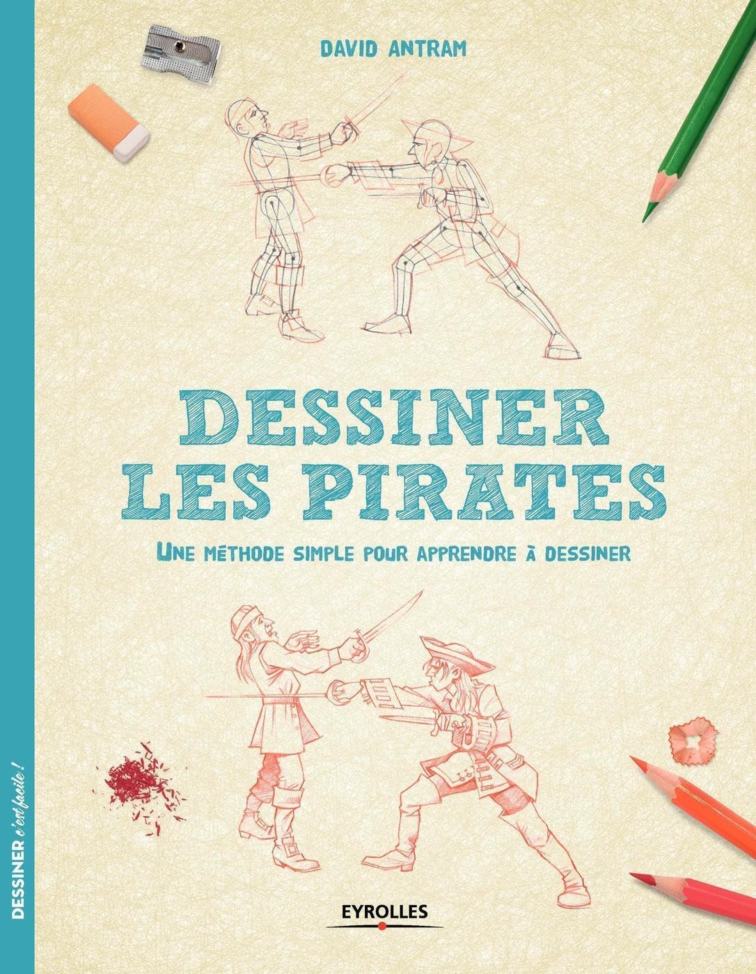 Dessiner les pirates: Une méthode simple pour apprendre à dessiner.