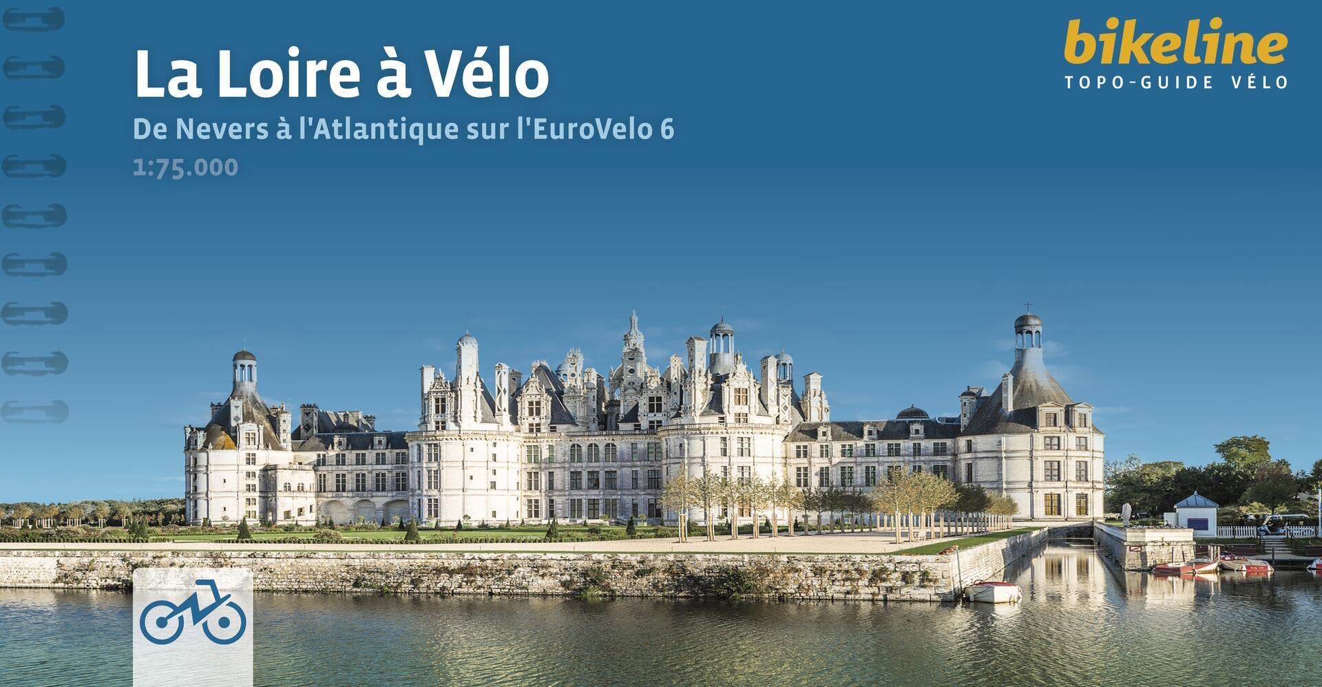 La Loire à Vélo De Nevers à l'Atlantique sur l'EuroVelo 6 (Topo guide vélo)