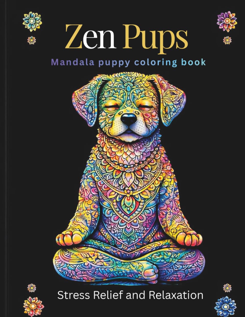 Zen Pups Mandala puppy coloring book: 50 Mandala Puppy Desings for Stress Relief and Relaxation