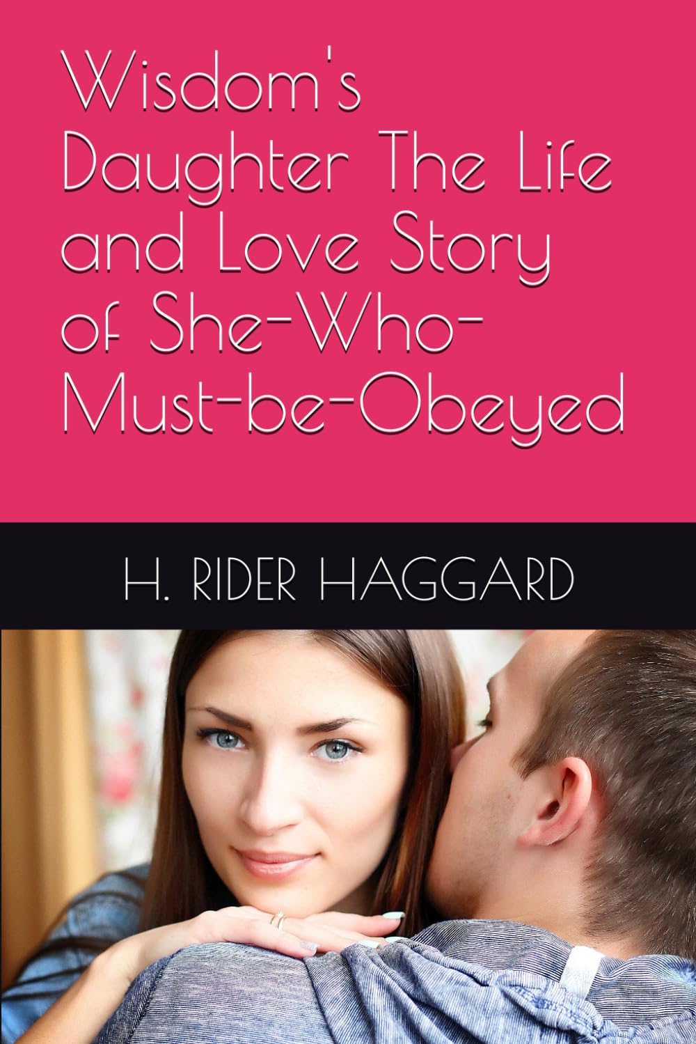 Wisdom's Daughter The Life and Love Story of She-Who-Must-be-Obeyed