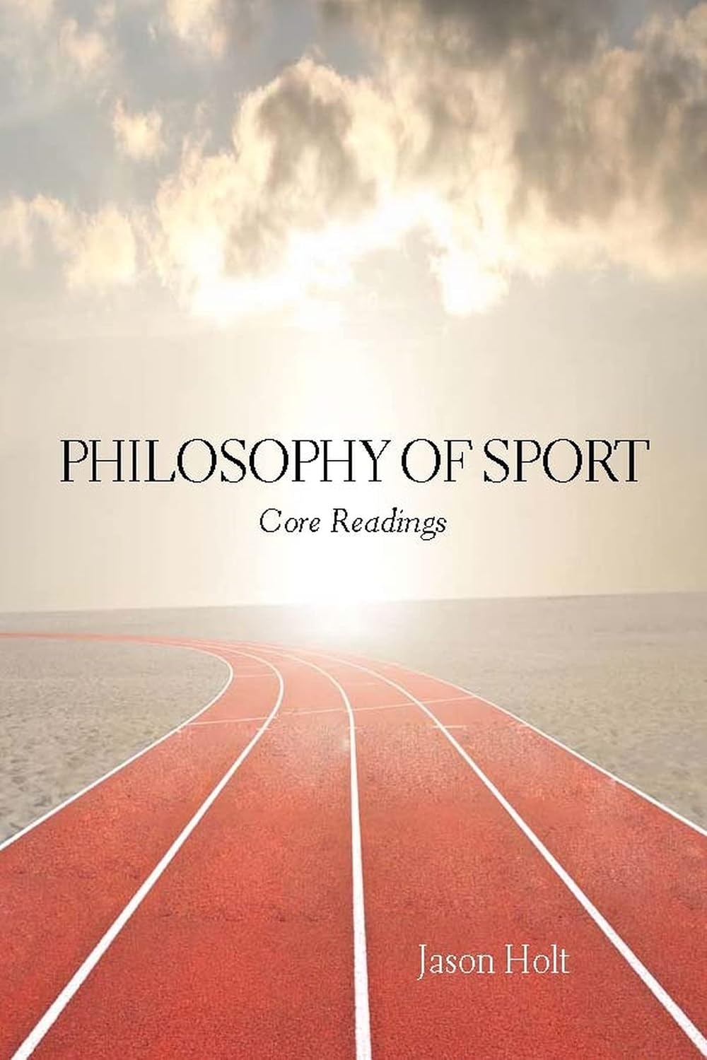 Philosophy of Sport Core Readings Holt, Jason 9781554811465 Books
