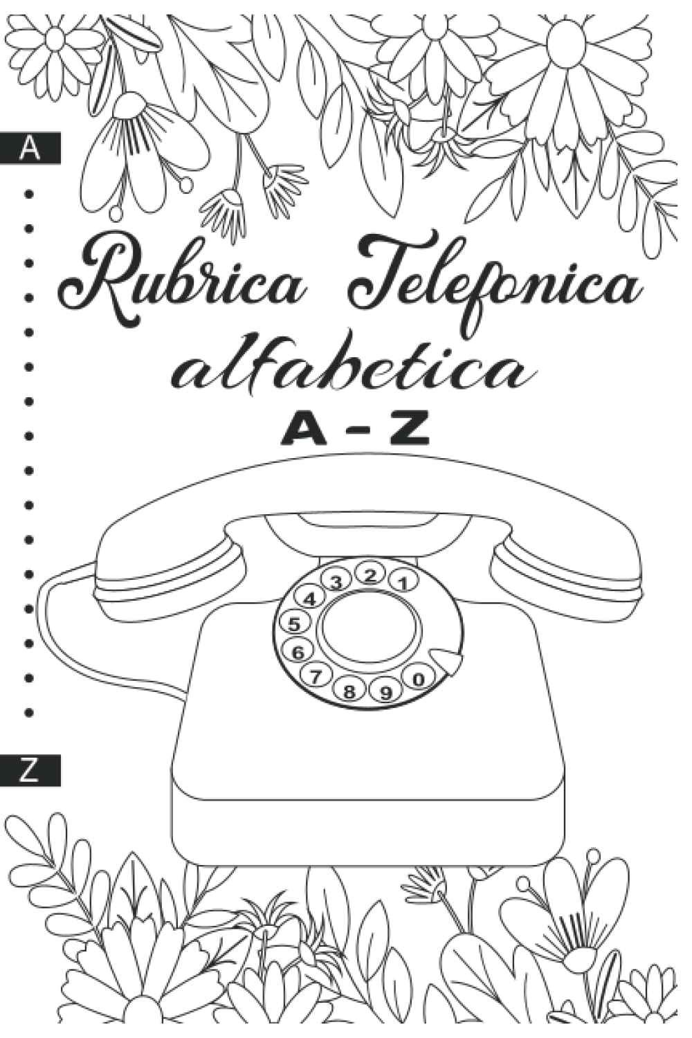 Rubrica Telefonica Alfabetica: Organizzatore di Indirizzi, Numeri di Telefono e E-mail | Rubrica alfabetica | Quaderno con Oltre 300 Spazi per Mantenere i Contatti