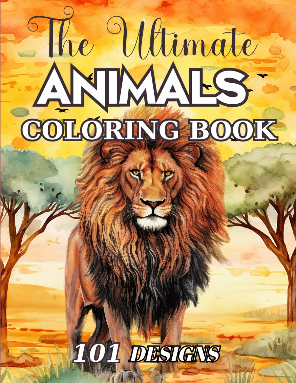 The Ultimate Animals Coloring Book 2: Anxiety Relief for Adults with 101 Animal Designs to Color: Lions, Tigers, Monkeys, Deer, Birds, Cats, Dogs, and more