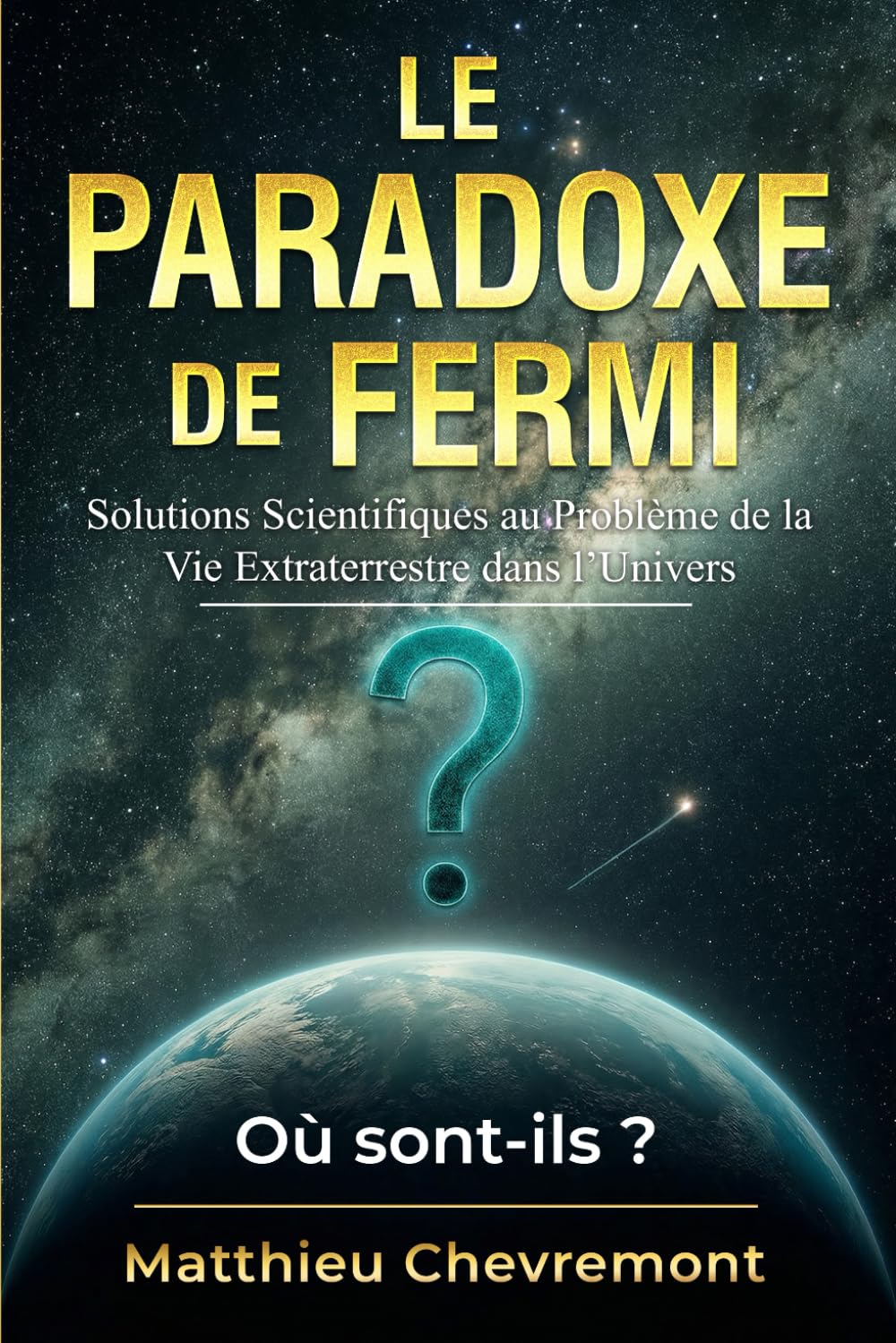 Le Paradoxe de Fermi : Solutions Scientifiques au Problème de la Vie Extraterrestre dans l’Univers: Où sont-ils ?