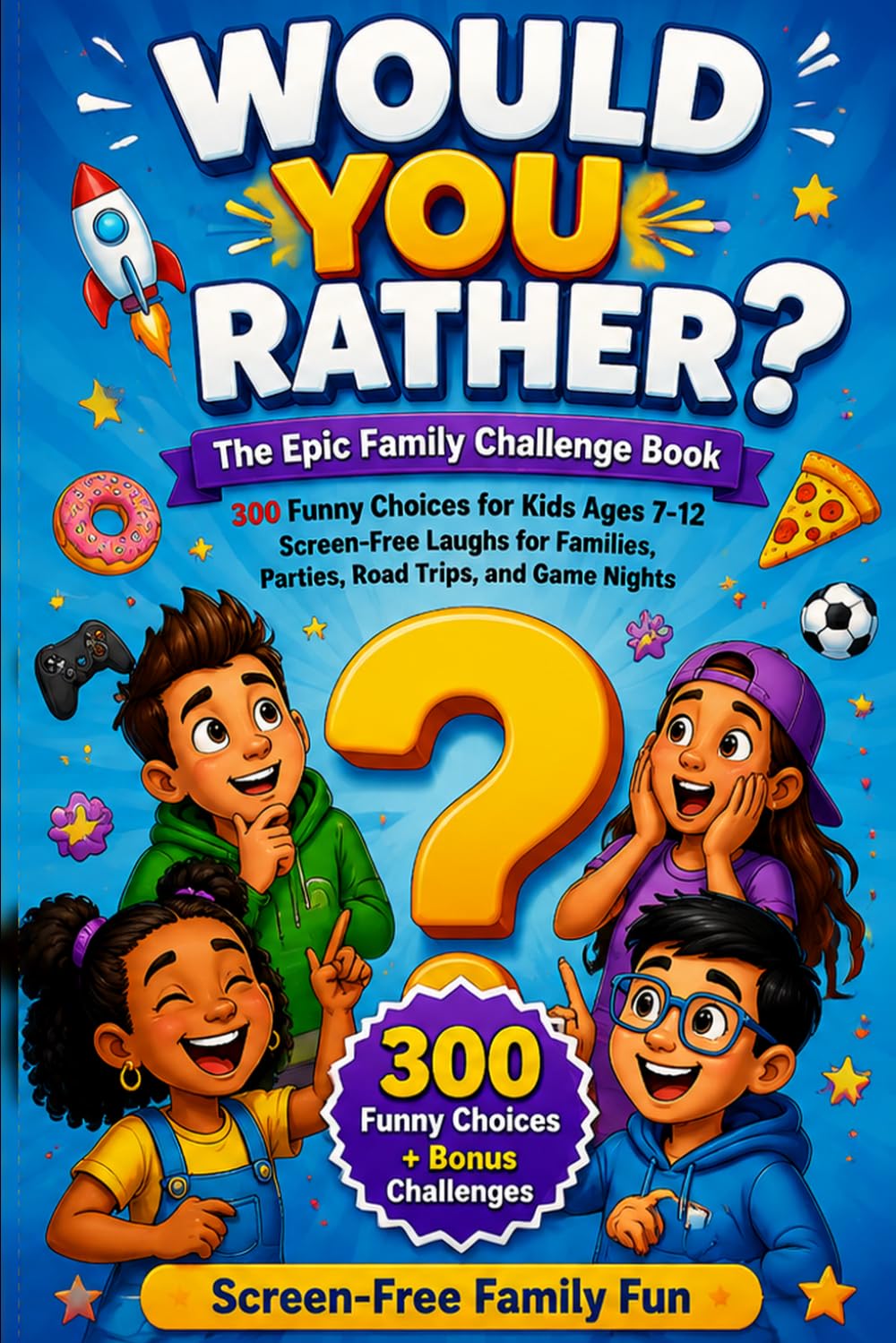 Would You Rather? The Epic Family Challenge Book: 300 Funny Questions, Silly Choices, and Family Challenges for Kids Ages 7-12