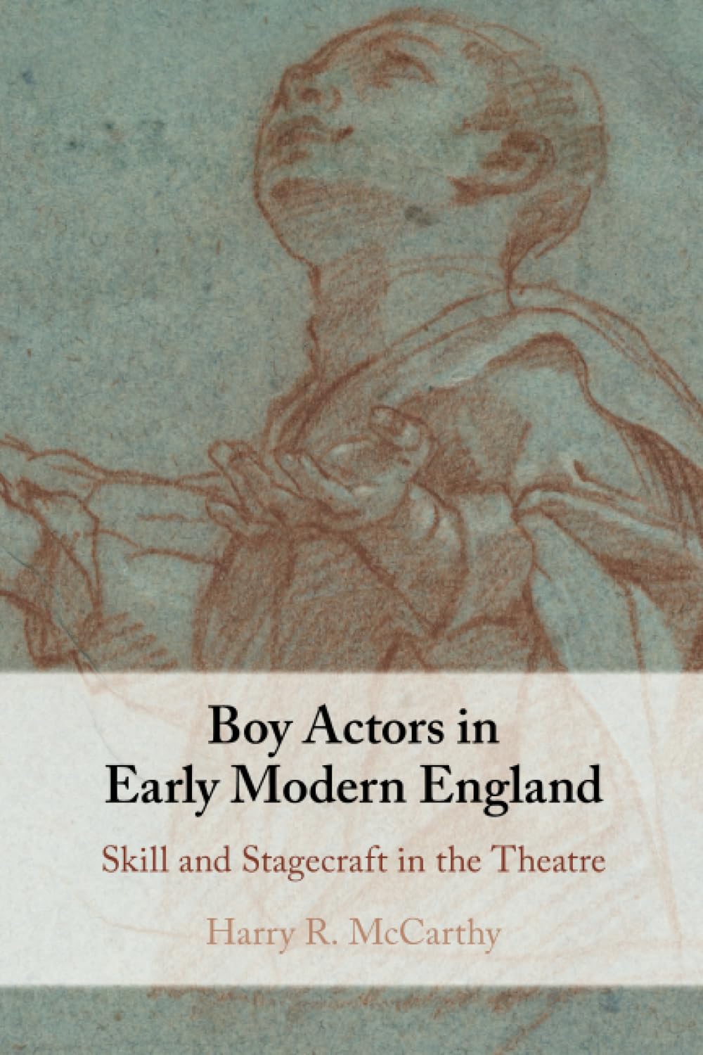 Boy Actors in Early Modern England: Skill and Stagecraft in the Theatre