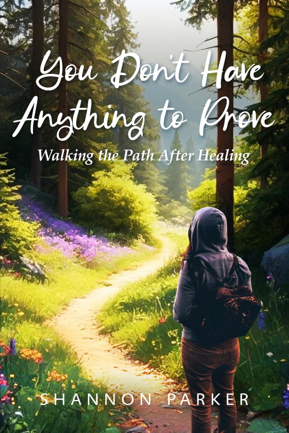 You Don't Have Anything to Prove: Walking the Path After Healing