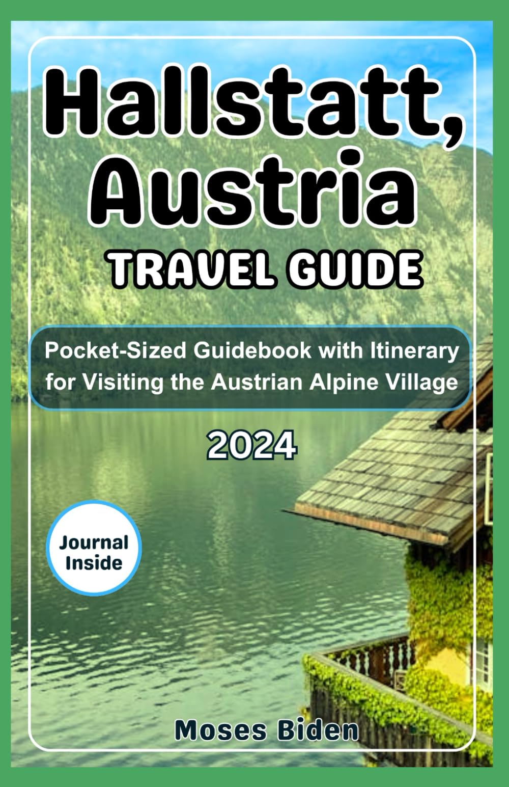 Hallstatt, Austria Travel Guide 2024: Pocket-Sized Guidebook with Itinerary for Visiting the Austrian Alpine Village (Uncommon Summer Vacation Destination Guides)