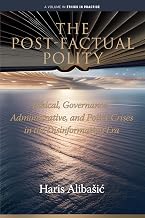 The Post-Factual Polity: Ethical, Governance, Administrative,and Policy Crises in the Disinformation Era (Ethics in Practice)