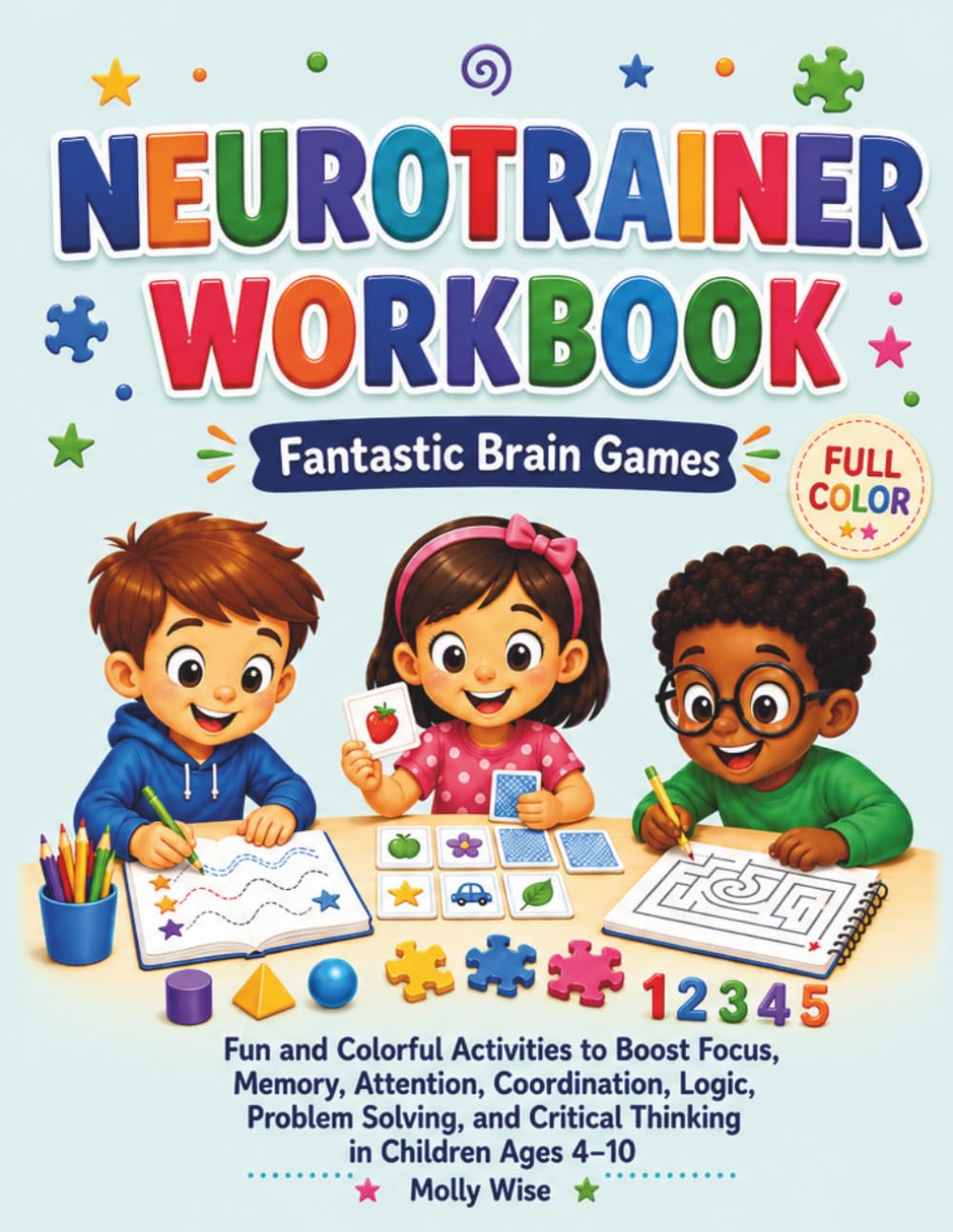 Neurotrainer Workbook Fantastic Brain Games: Fun and Colorful Activities to Boost Focus, Memory, Attention, Coordination, Logic, Problem Solving, and Critical Thinking in Children Ages 4–10