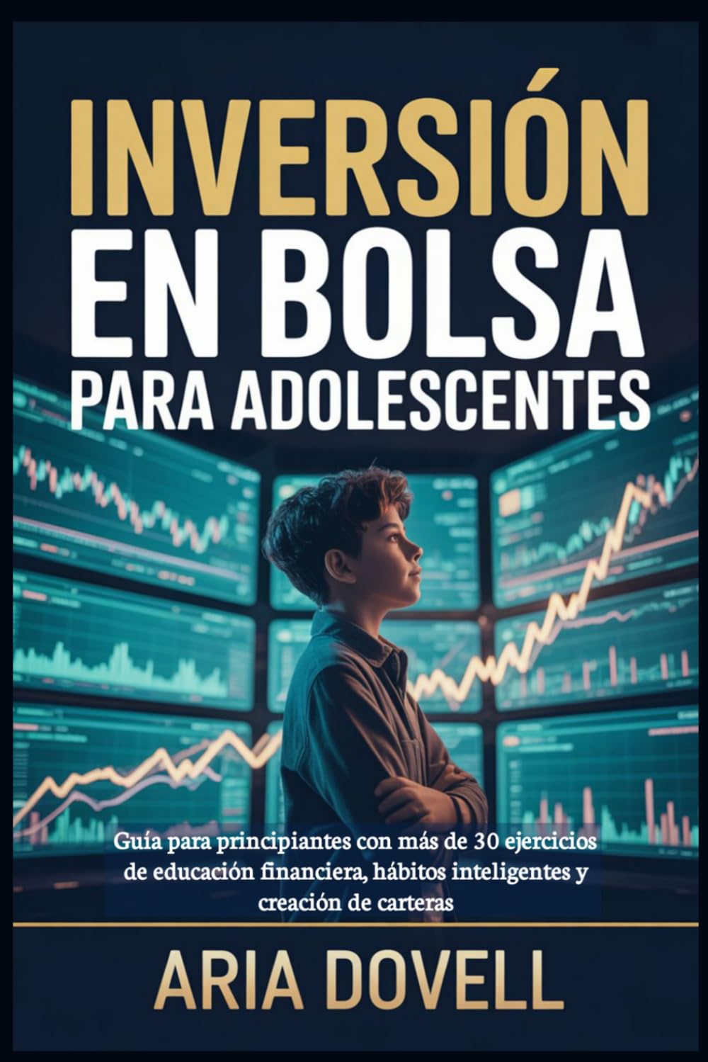 Inversión en bolsa para adolescentes: Guía para principiantes con más de 30 ejercicios de educación financiera, hábitos inteligentes y creación de carteras