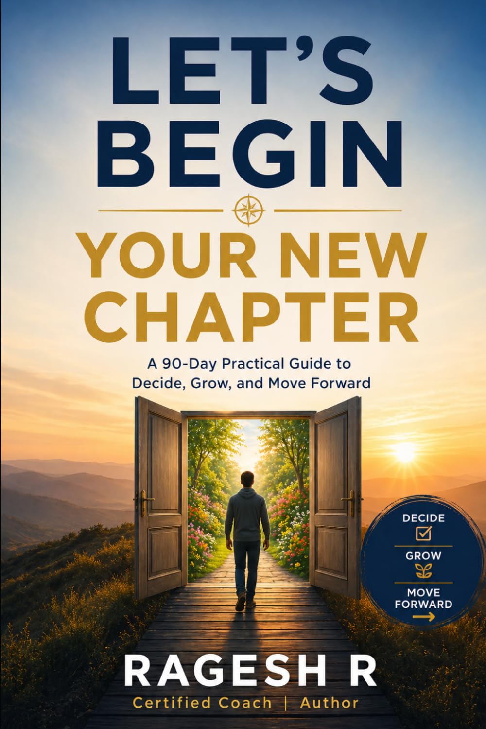 LET'S BEGIN YOUR NEW CHAPTER: A 90-Day Practical Guide to Decide, Grow, and Move Forward