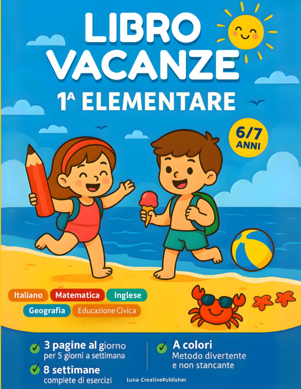 Libro Vacanze 1° Elementare: Compiti delle Vacanze 6/7 Anni: Italiano, Matematica, Inglese, Geografia, Educazione Civica - 3 Schede al Giorno per 8 Settimane