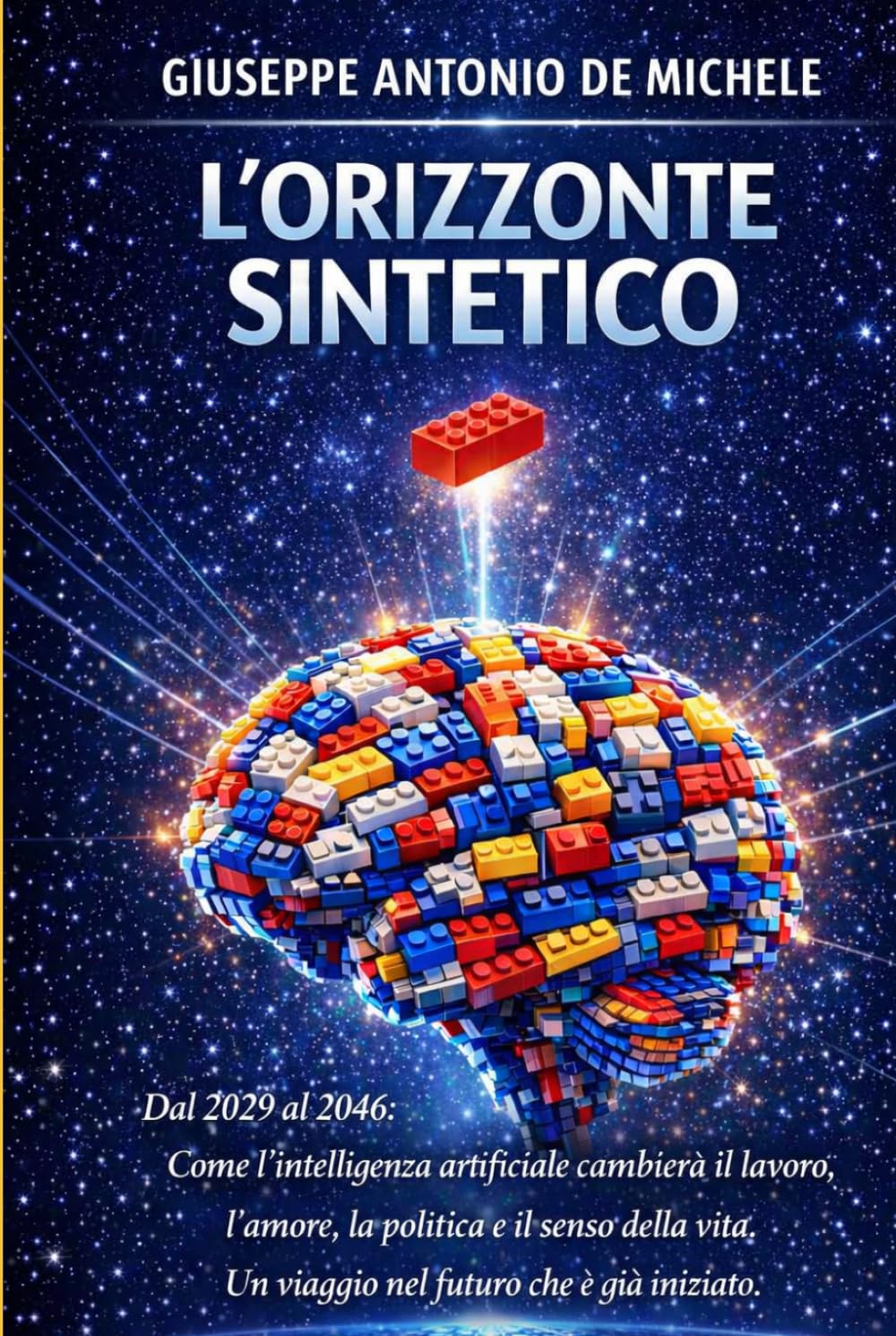L'Orizzonte Sintetico: Dal 2029 al 2046: Come l'intelligenza artificiale cambierà il lavoro, l'amore, la politica e il senso della vita. Un viaggio nel futuro che è già iniziato.