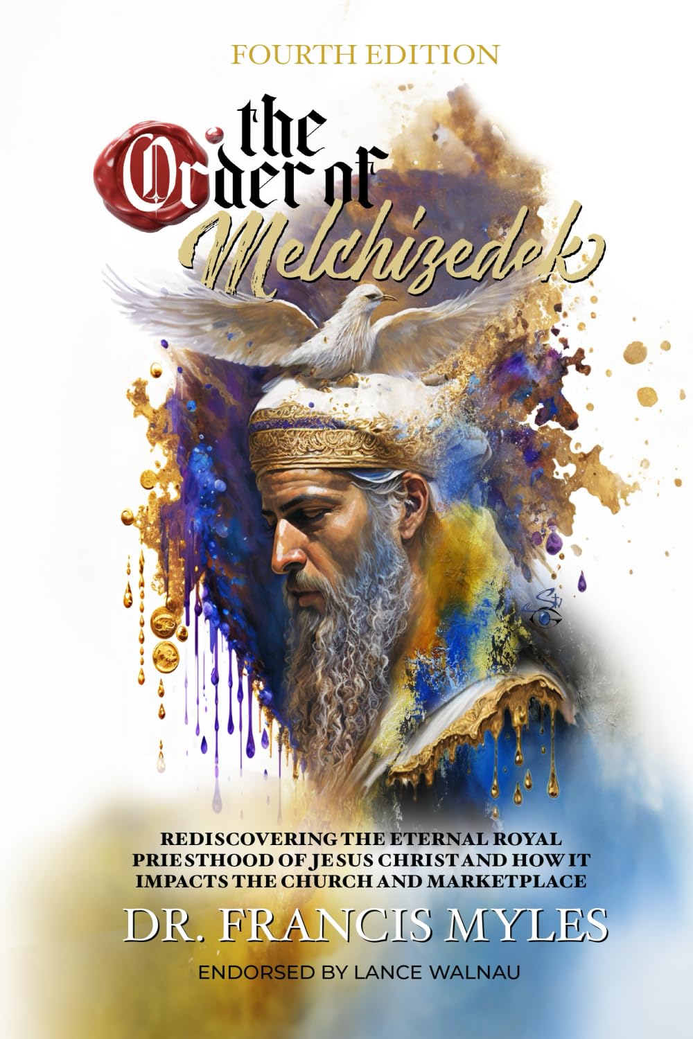 The Order of Melchizedek: Rediscovering the Eternal Royal Priesthood of Jesus Christ & How it impacts the Church and Marketplace: Volume 2 (The Order of Melchizedek Chronicles)