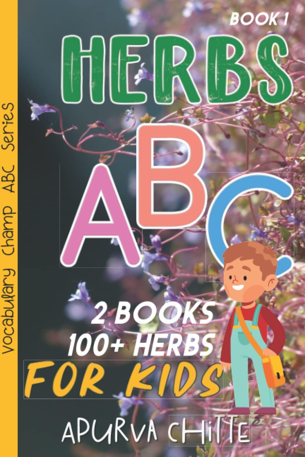 Herbs ABC For Kids: Book 1. ABC Learning: 2 Books, 100+ Names of Herbs with High Quality Real Pictures. The Perfect Gift for Toddlers, Preschoolers, ... the Winter Season & All Other Occasions