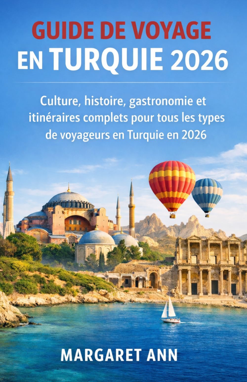 GUIDE DE VOYAGE EN TURQUIE 2026: Culture, histoire, gastronomie et itinéraires complets pour tous les types de voyageurs en Turquie en 2026