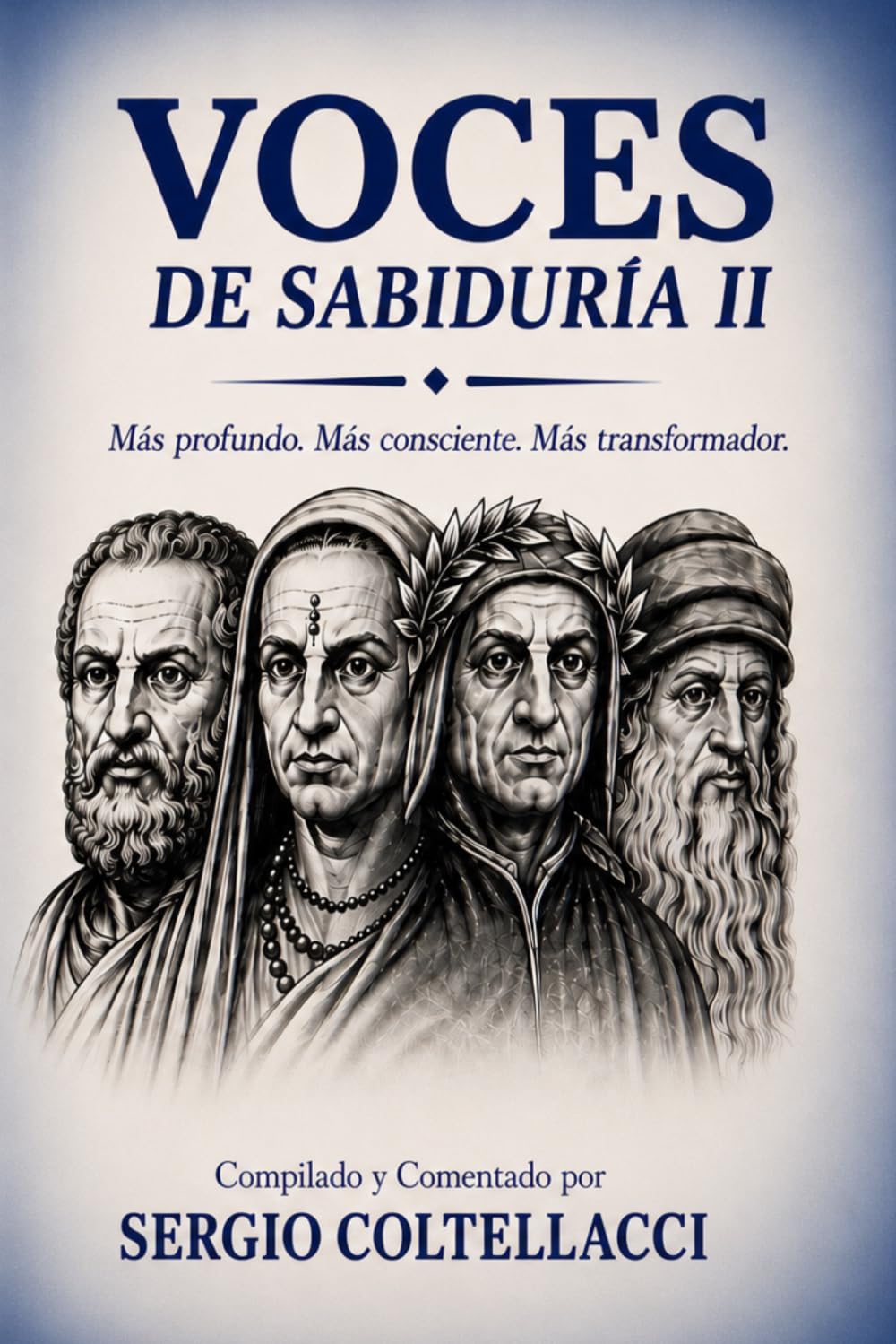 VOCES DE SABIDURIA Volumen II Frases Inspiradoras de Grandes Filósofos (desde 250 al 1500 d.C.): Antes de trasformar el mundo el ser humano tuvo que aprender a transformarse a si mismo