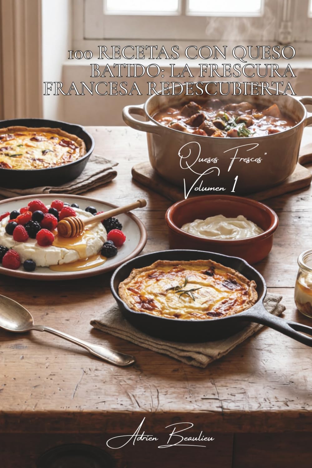 100 recetas con queso batido: la frescura francesa redescubierta: Salado, dulce, las mil caras del "fromage blanc" francés (Serie Quesos - Subserie "Quesos Frescos para el Día a Día" (5 libros))