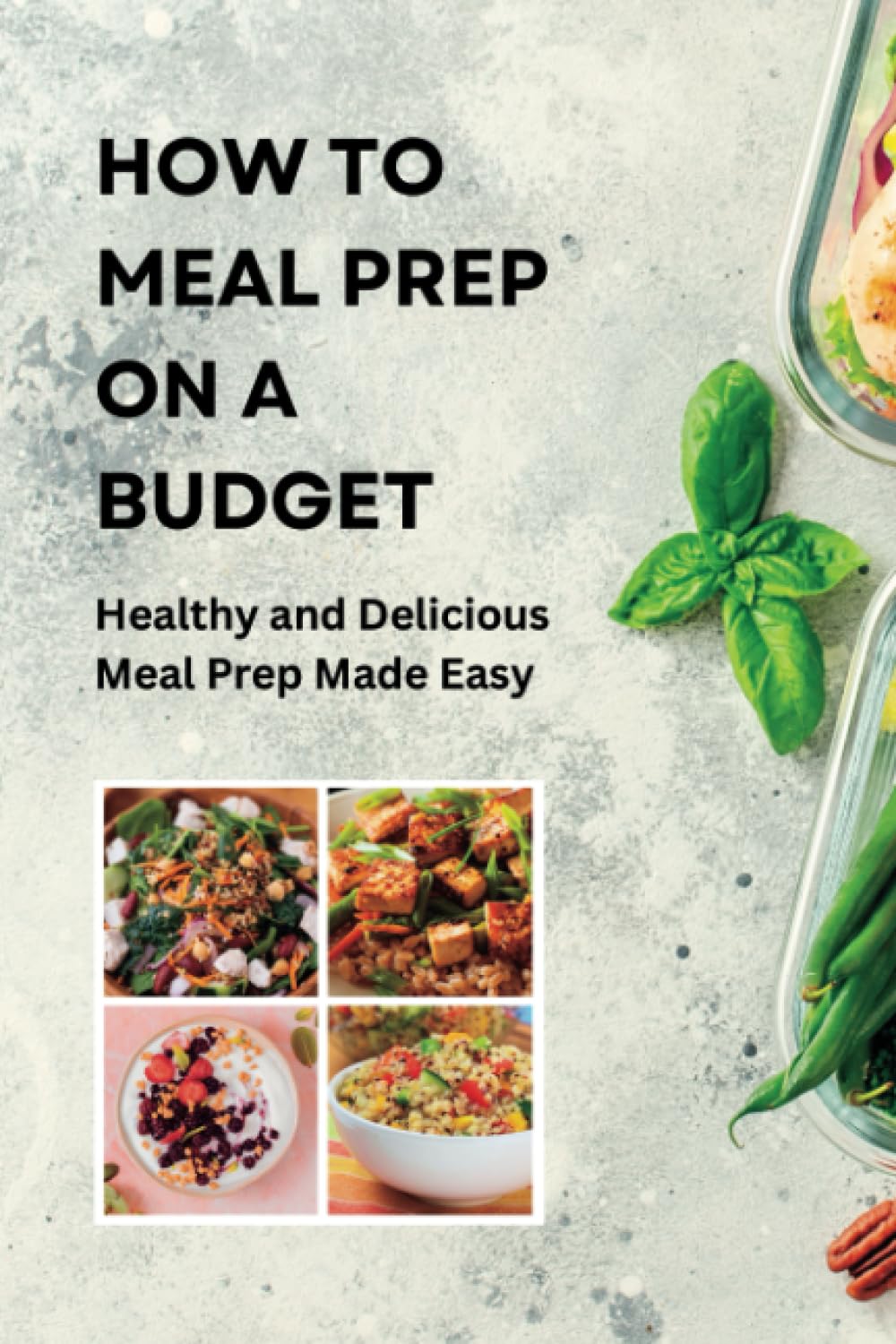 How to Meal Prep on a Budget: Healthy and Delicious Meal Prep Made Easy