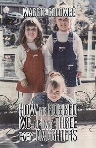 How He Robbed Me of My Three Baby Daughters