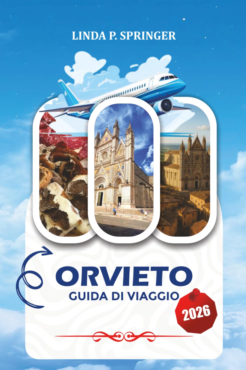 ORVIETO GUIDA DI VIAGGIO 2026: Scopri Orvieto come un locale con itinerari esperti, gioielli nascosti, cibo, cultura e pianificazione delle vacanze