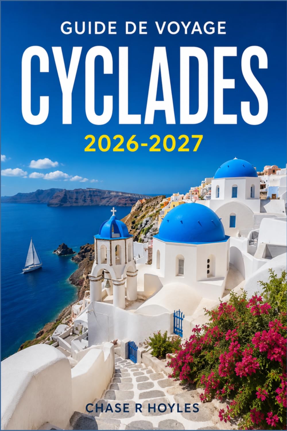 CYCLADES GUIDE DE VOYAGE 2026-2027: Guide pratique des ferries, des budgets et des horaires des îles