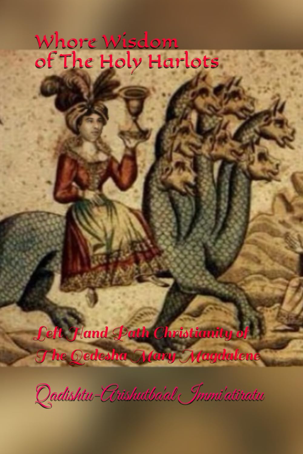 Whore Wisdom of The Holy Harlots: Left Hand Path Christianity of The Qedesha Mary Magdalene