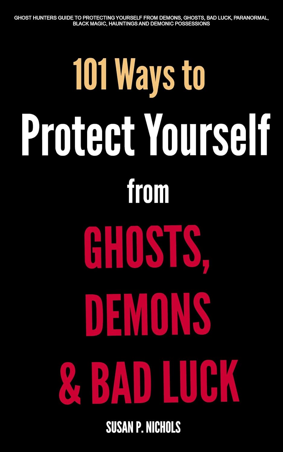 Ghost Hunters Guide to Protecting Yourself from Demons, Ghosts, Bad