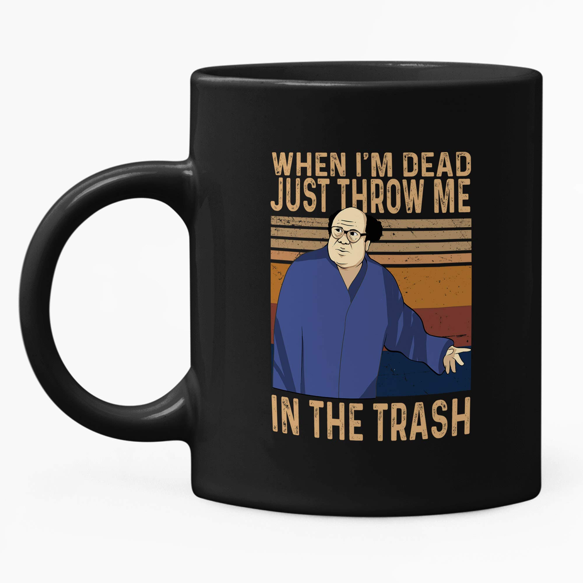 Its Always Sunny In Philadelphia Frank Reynolds When I_m Dead Just Throw Me In The Trash Mug 15oz