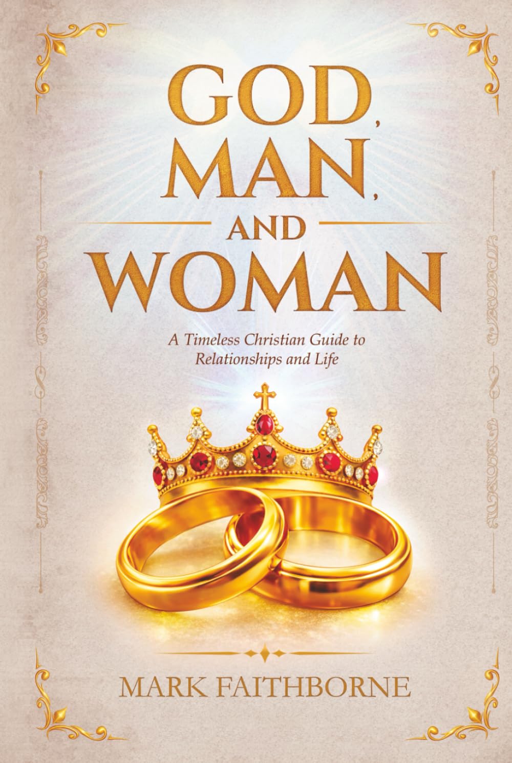 GOD, MAN, and WOMAN: A Timeless Christian Guide to Relationships and Life